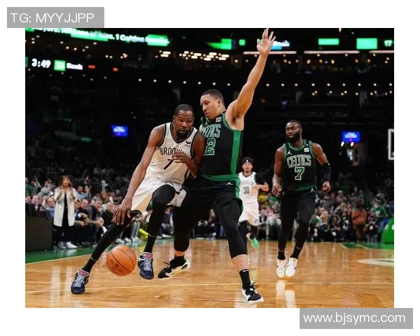 凯尔特人与篮网全场激战回顾球员表现与战术分析尽在其中